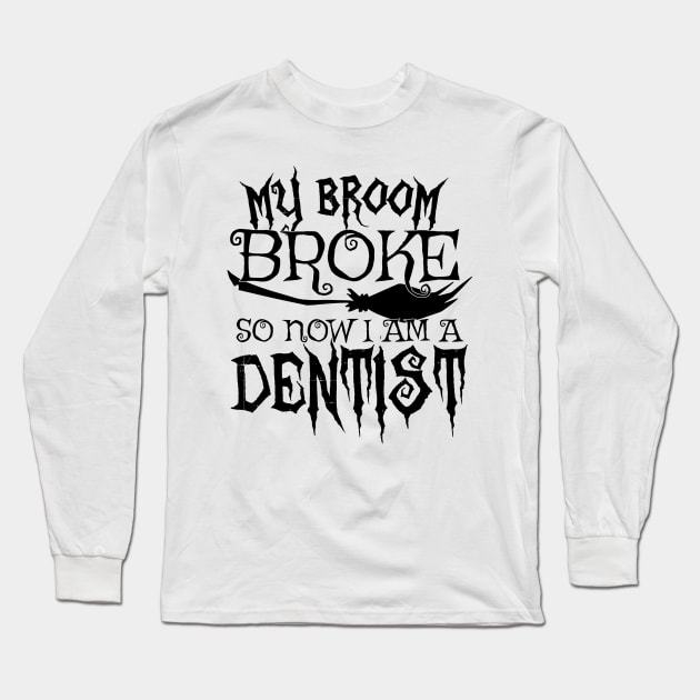 My Broom Broke So Now I Am A Dentist - Halloween design Long Sleeve T-Shirt by theodoros20